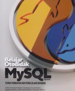 BUKU BELAJAR OTODIDAK MYSQL TEKNIK PEMBUATAN DAN PENGELOLAAN DATABASE (EDISI KEDUA)