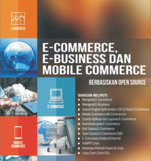 E-COMMERCE, E-BUSINESS DAN MOBILE COMMERCE BERBASISKAN OPEN SOURCE TEORI DAN PRAKTEK + CD