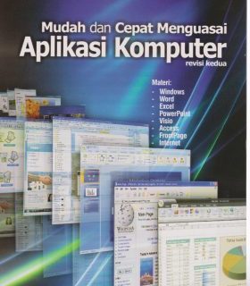 BUKU MUDAH DAN CEPAT MENGUASAI APLIKASI KOMPUTER REVISI KEDUA